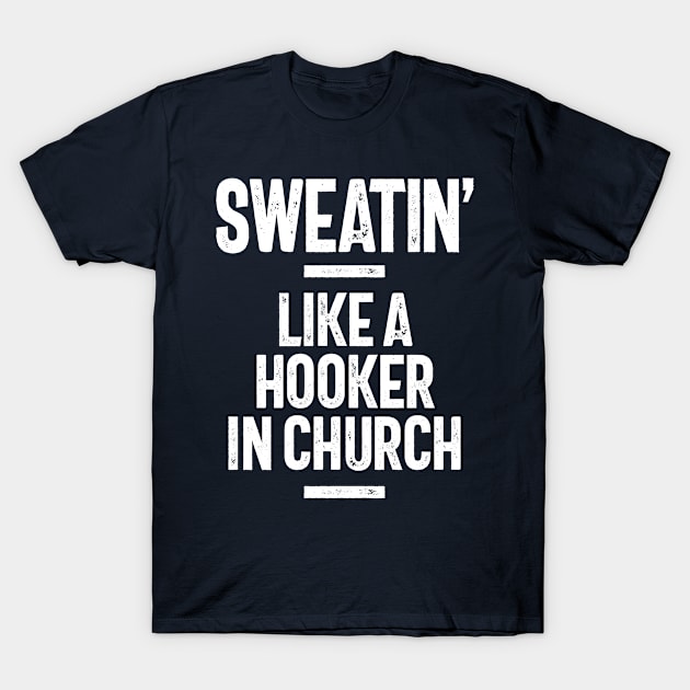 Sweatin' Like a Hooker In Church, Funny Slogans & Sayings Ideas T-Shirt by cidolopez